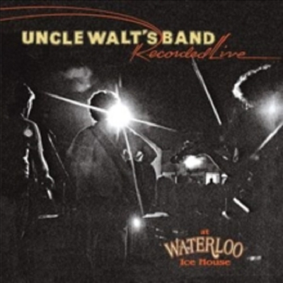 Uncle Walt&#39;s Band - Recorded Live At Waterloo Ice House (CD)