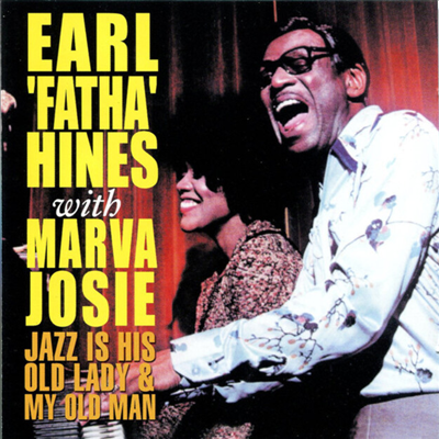 Earl 'Fatha' Hines / Marva Josie - Jazz Is His Old Lady... & My Old Man (CD-R)