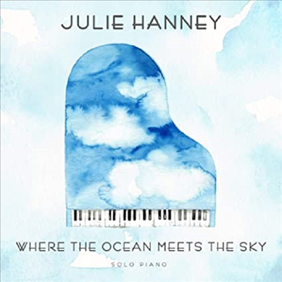 Julie Hanney - Where The Ocean Meets The Sky: Solo Piano (Digipack)(CD)