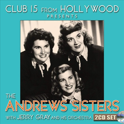 Andrews Sisters - Club 15 From Hollywood Presents The Andrews Sister (2CD)