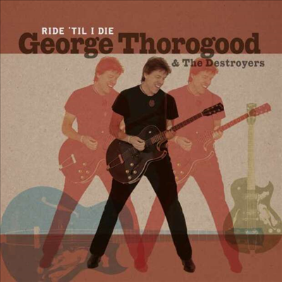 George Thorogood & The Destroyers - Ride 'Til I Die (Ltd. Ed)(LP+CD)