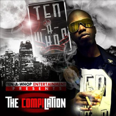 Ten-A-Whop Entertainment Presents The Compilation - Ten-A-Whop Entertainment Presents The Compilation (CD-R)