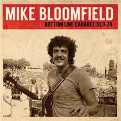 Mike Bloomfield - Bottom Line Cabaret 31.3.74 (Remastered) (Live FM Radio Broadcast Concert In Superb Fidelity) (2CD)