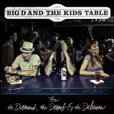 Big D &amp; The Kids Table - For The Damned The Dumb &amp; The Delirious (CD)