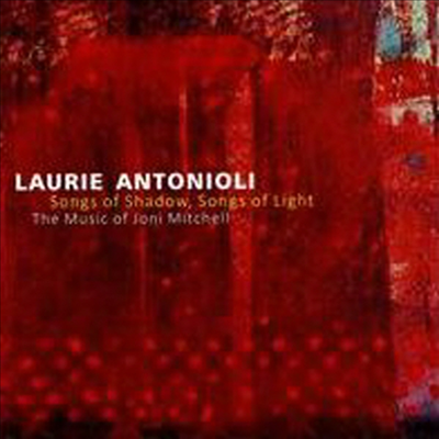 Laurie Antonioli - Songs of Shadow, Songs of Light: the Music of Joni Mitchell (CD)