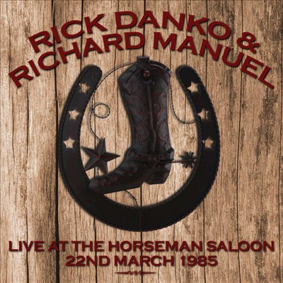 Rick Danko &amp; Richard Manuel - Live At The Horseman Saloon 22nd March 1985 (2CD)