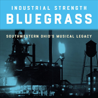 Various Artists - Industrial Strength Bluegrass: Southwestern Ohio&#39;s Musical Legacy (CD)