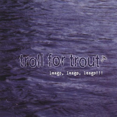 Troll For Trout - Lesgo Lesgo Lesgo (CD)