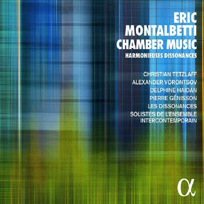 에릭 몽탈베티: 실내악 작품집 (Harmonieuses Dissonances - Eric Montalbetti: Chamber Music)(CD) - Quatuor Les Dissonances