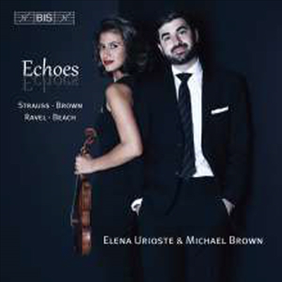 R. 슈트라우스, 라벨: 바이올린 소나타, 비치: 로망스 (R. Strauss, Ravel: Violin Sonata, Beach: Romance - Echoes)(CD) - Elena Urioste