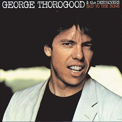 George Thorogood &amp; The Destroyers - Bad To The Bone (180G)(LP)