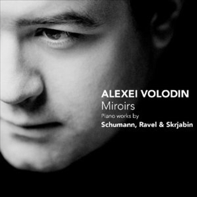 거울 - 슈만, 라벨, 스크리아빈 (Miroirs - Piano Works By Schumann, Ravel & Scriabin)(CD) - Alexei Volodin