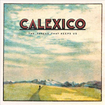 Calexico - The Thread That Keeps Us (LP)