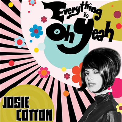 Josie Cotton - Everything Is Oh Yeah (CD)