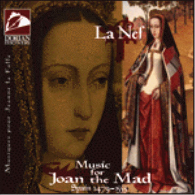 광녀 후아나를 위한 음악, 스페인 1479-1555 (Music for Joan the Mad, Spain 1479-1555)(CD) - La Nef