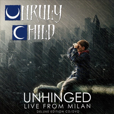 Unruly Child - Unhinged: Live In Milan (Deluxe Edition)(CD+DVD)