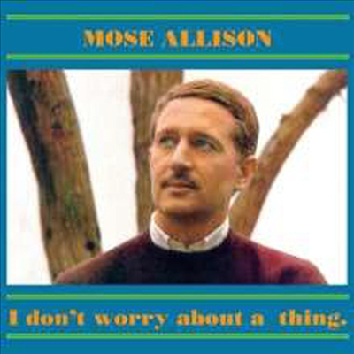 Mose Allison - I Don&#39;t Worry About A Thing (CD)