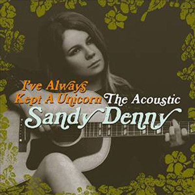 Sandy Denny - I&#39;ve Always Kept A Unicorn - The Acoustic Sandy Denny (2CD)