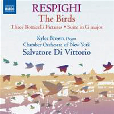 레스피기: 새, 보티첼리 그림 & 모음곡 G장조(Respighi: The Birds, Trittico Botticelliano & Suite In G For Strings And Organ) (CD) - Salvatore Di Vittorio