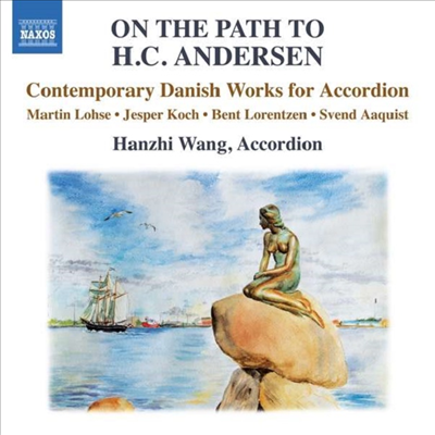 안데르센 동화의 영감 - 현대 덴마크 작곡가들의 아코디언 작품집 (On the Path to H. C. Andersen - Contemporary Danish Works for Accordion)(CD) - Hanzhi Wang
