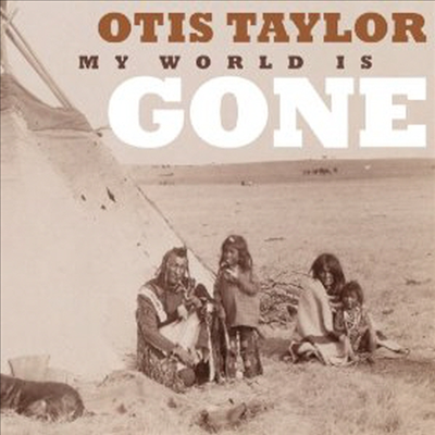 Otis Taylor - My World Is Gone (CD)