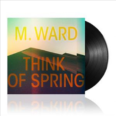 M. Ward - Think Of Spring (Gatefold LP)