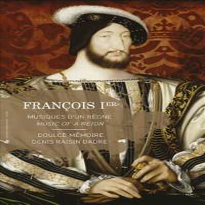 프랑수와 1세 시대의 음악 (Francois I - Music Of A Reign) (2CD+Book) - Denis Raisin Dadre