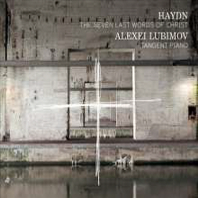 하이든: 십자가 위의 일곱 말씀 - 탄젠트 피아노반 (Haydn: The Seven Last Words of Our Saviour on the Cross, Hob XX - for Piano)(CD) - Alexei Lubimov