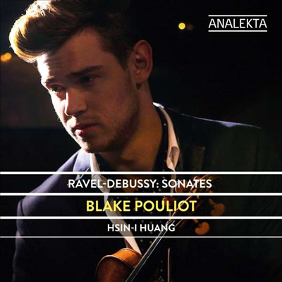 라벨 &amp; 드뷔시: 바이올린 소나타 (Ravel &amp; Debussy: Violin Sonatas)(CD) - Blake Pouliot