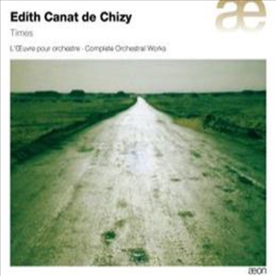 에디트 카나 드 시지 : 오케스트라 작품 전곡 - 시간들, 그늘의 선, 옐, 알리오, 오멘 (Edith Canat de Chizy : Times, Complete Orchestral Works)(CD) - 여러 연주가