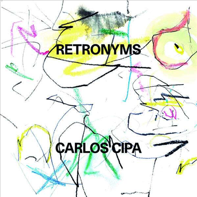 Carlos Cipa - Retronyms (180g)(LP) - Carlos Cipa