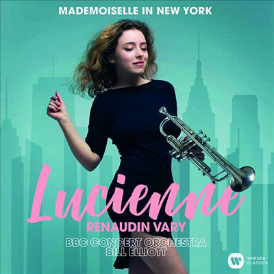 루시엥 르노뎅-바리가 연주하는 트럼펫 작품집 (Lucienne Renaudin Vary - Mademoiselle in New York)(Digipack) (CD) - Lucienne Renaudin Vary