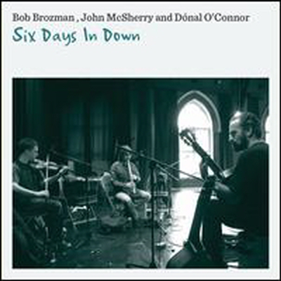 Bob Brozman/John Mcsherry/Donal O'Connor - Six Days In Down (Digipack)(CD)