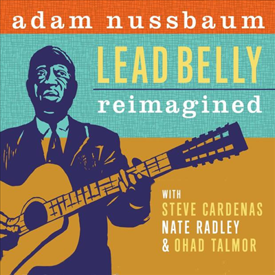 Adam Nussbaum - Lead Belly Re-Imagined (CD)