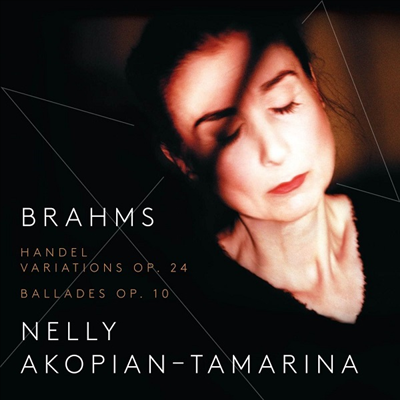 브람스: 헨델 주제에 의한 변주와 푸가 &amp; 4개의 발라드 (Brahms: 4 Ballades &amp; Variations And Fugue On A Theme By Handel, Op.24) (2SACD Hybrid) - Nelly Akopian-Tamarina (piano)