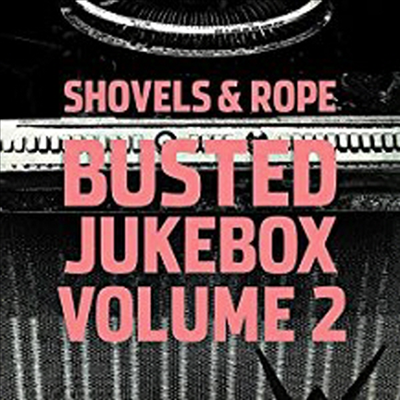 Shovels &amp; Rope - Busted Jukebox 2 (CD)