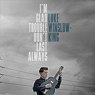Luke Winslow-King - I'm Glad Trouble Don't Last Always (CD)
