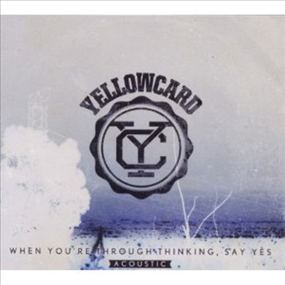 Yellowcard - When You re Through Thinking, Say Yes (Acoustic)(Digipack)(CD)