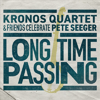 Kronos Quartet - Long Time Passing: Kronos Quartet and Friends Celebrate Pete Seeger (CD)