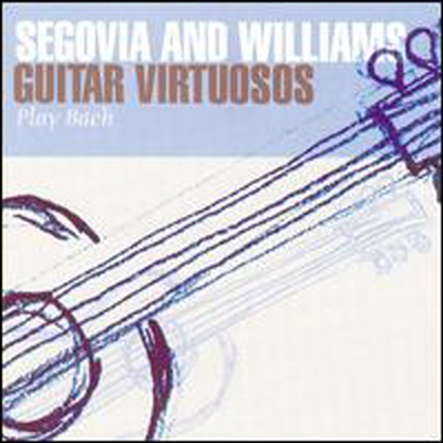 세고비아, 윌리암스 - 바흐 기타 연주집 (Segovia & Williams - Guitar Virtuosos Play Bach)(CD) - Andres Segovia