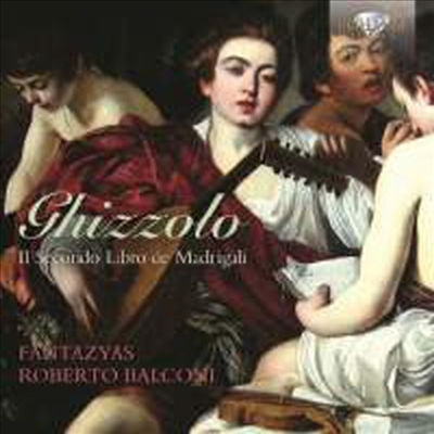 지졸로: 5성부를 위한 마드리갈 &amp; 6성부를 위한 마드리갈 (Ghizzolo: Il Secondo Libro de Madrigali)(CD) - Roberto Balconi