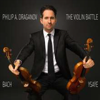 바이올린 배틀 - 바흐: 무반주 바이올린 파르티타 2번, 3번 & 이자이: 무반주 바이올린 소나타 3번 (The Violin Battle - Bach: Partita Solo Violin Nos.2, 3 & Ysaye: Sonata Solo Violin No.3)(CD) - Philip A. D