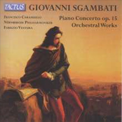 조반니 스감바티: 피아노 협주곡, 서곡, 환상-자장가 (Giovanni Sgambati: Piano Concerto, Overture & Berceuse-Reverie)(CD) - Francesco Caramiello