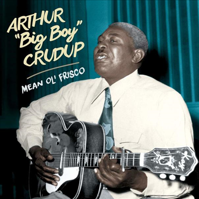 Arthur &quot;Big Boy&quot; Crudup - Mean Ol&#39; Frisco (Remastered)(CD)