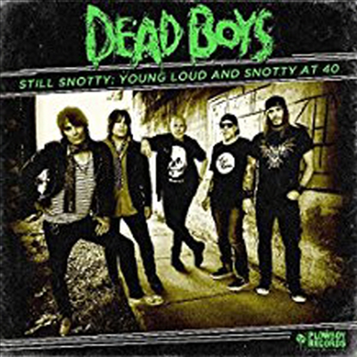 Dead Boys - Still Snotty: Young Loud And Snotty At 40 (CD)