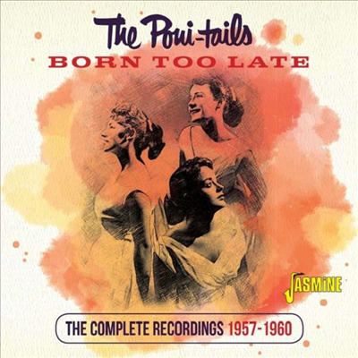 Poni-Tails - Born Too Late: The Complete Recordings 1957-1960 (CD)