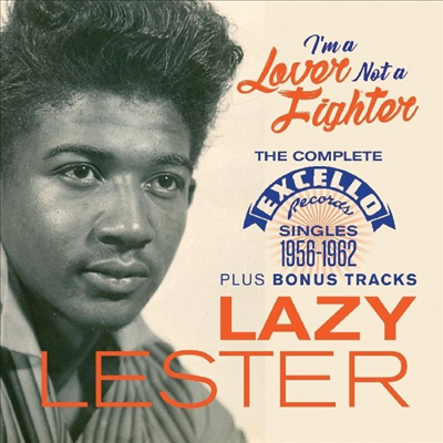 Lazy Lester - I'm A Lover Not A Fighter: The Complete Excello Singles 1956-1962 (CD)