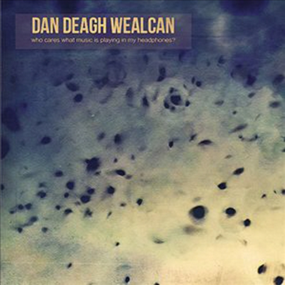 Wealcan,Dan Deagh - Who Cares What Music Is Playing In My Headphones? (CD)