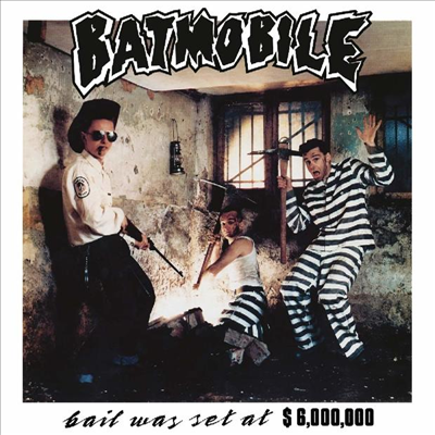 Batmobile - Bail Was Set At $6,000,000 (CD)