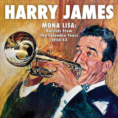 Harry James - Mona Lisa: Rarities From The Columbia Years 1950-53 (CD)